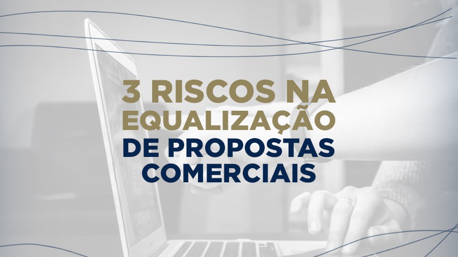 blog post image - 3-riscos-na-equalizacao-de-propostas-comerciais