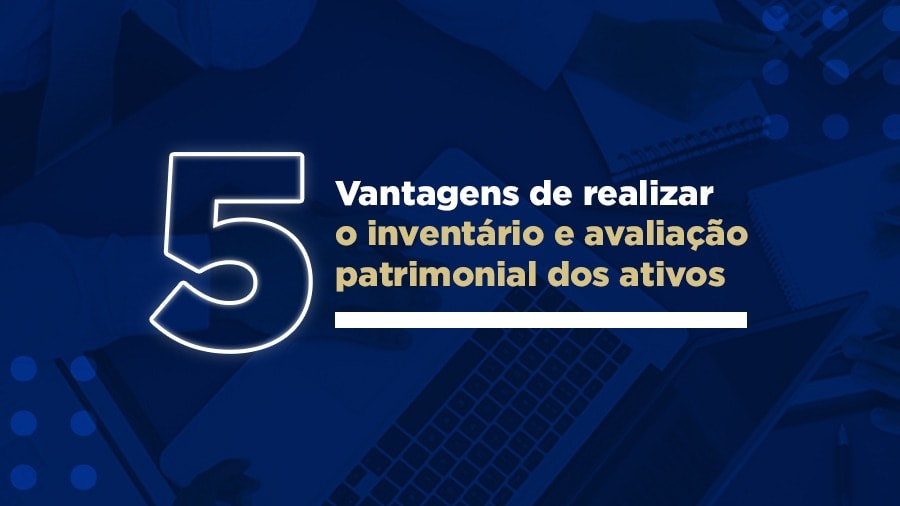 blog post image - 5-vantagens-de-realizar-o-inventario-e-avaliacao-patrimonial-dos-ativos