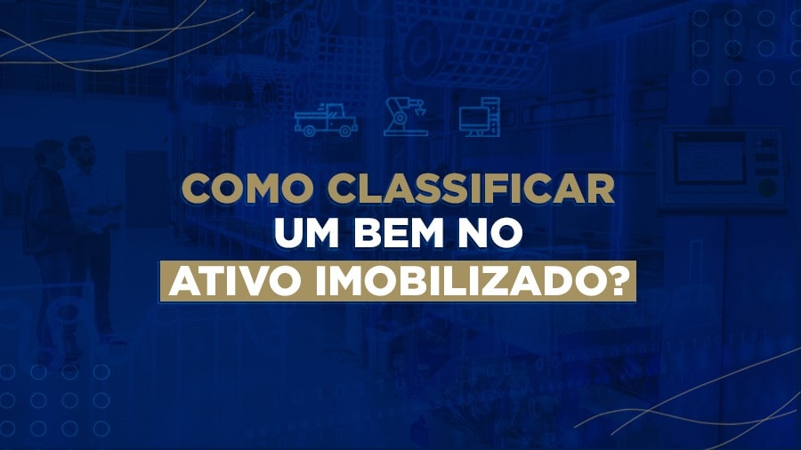 blog post image - como-classificar-um-bem-no-ativo-imobilizado