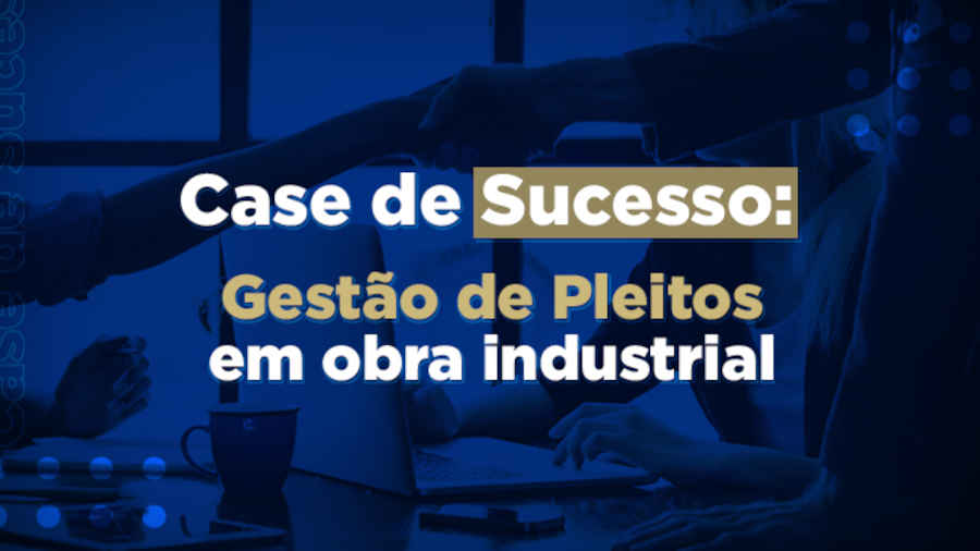 blog post image - case-de-sucesso-gestao-de-pleitos-em-obra-industrial