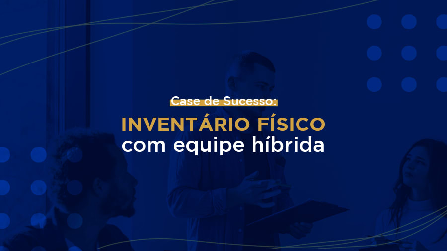 blog post image - case-de-sucesso-inventario-fisico-com-equipe-hibrida