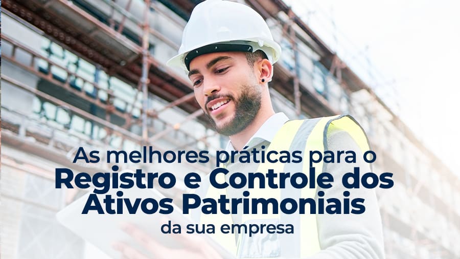 blog post image - as-melhores-praticas-para-o-registro-e-controle-dos-ativos-patrimoniais-da-sua-empresa