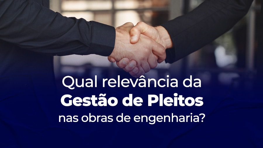 blog post image - qual-relevancia-da-gestao-de-pleitos-nas-obras-de-engenharia
