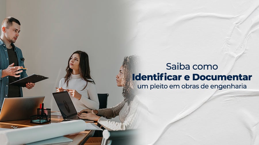 blog post image - saiba-como-identificar-e-documentar-um-pleito-em-obras-de-engenharia